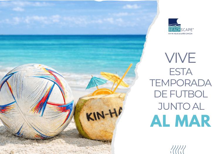 Vive la temporada de fútbol junto al mar Beachscape Kin Ha Villas & Suites Cancún Vive la temporada de fútbol junto al mar Beachscape Kin Ha Villas & Suites Cancún